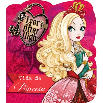 Ever After High - Vida De Princesa