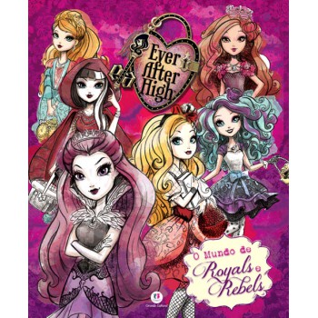 Ever After High - O Mundo De Royals E Rebels