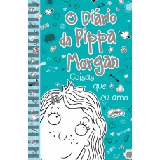 O Diário Da Pippa Morgan - Coisas Que Eu Amo - Livro 2