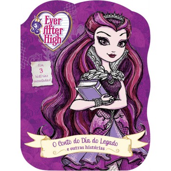 Ever After High - O Conto Do Dia Do Legado E Outras Histórias