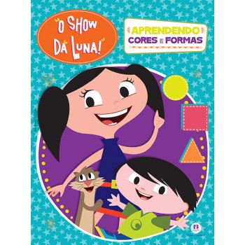 O Show Da Luna - Aprendendo Cores E Formas