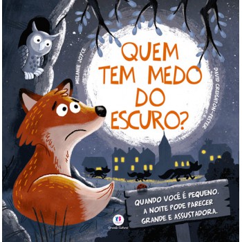 Quem Tem Medo Do Escuro?: Quando Você é Pequeno, A Noite Pode Parecer Grande E Assustadora