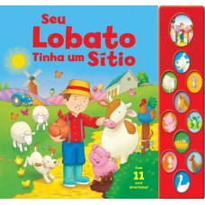 Seu Lobato Tinha Um Sítio: Com 11 Sons Divertidos!