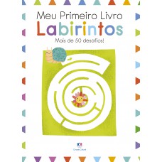 Meu Primeiro Livro - Labirintos: Mais De 50 Desafios!