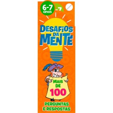 Desafios Da Mente 6-7 Anos: Mais De 100 Perguntas E Respostas