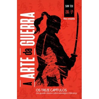 A Arte Da Guerra: Os Três Capítulos - Um Grande Clássico Sobre Estratégia E Liderança