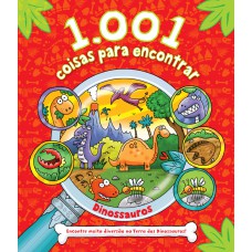 1.001 coisas para encontrar - Dinossauros: Encontre muita diversão na terra dos Dinossauros!