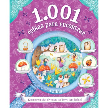 1.001 Coisas Para Encontrar - Fadas: Encontre Muita Diversão Na Terra Das Fadas!