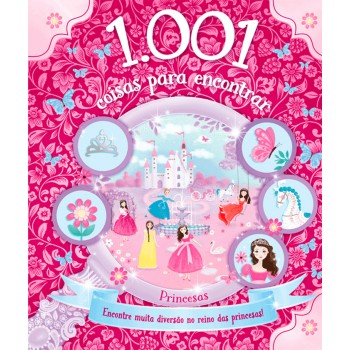 1.001 Coisas Para Encontrar - Princesas: Encontre Muita Diversão No Reino Das Princesas!