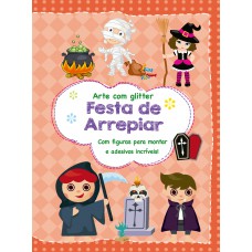 Festa De Arrepiar: Com Figuras Para Montar E Adesivos Incríveis!