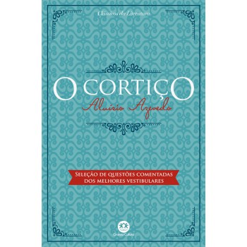 O Cortiço: Com Questões Comentadas De Vestibular