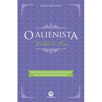 O Alienista: Com Questões Comentadas De Vestibular