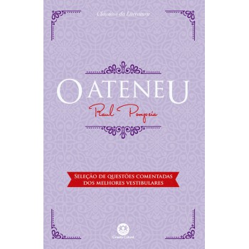 O Ateneu: Com Questões Comentadas De Vestibular