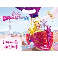 Barbie Dreamtopia - Um Sonho Incrível: Com 50 Adesivos!