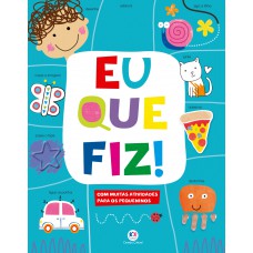 Eu Que Fiz!: Com Muitas Atividades Para Os Pequeninos