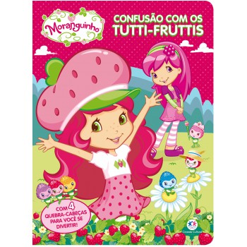 Moranguinho - Confusão Com Tutti-fruttis: Com 4 Quebra-cabeças Para Você Se Divertir!