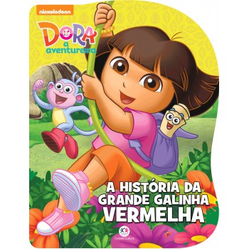 Dora, A Aventureira - A História Da Grande Galinha Vermelha