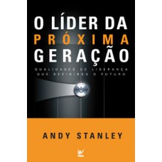 O Líder Da Próxima Geração: Qualidades De Liberação Que Definirão O Futuro