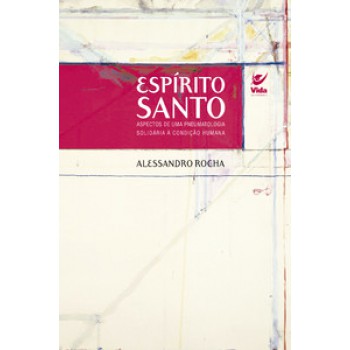 Espírito Santo: Aspectos De Uma Pneumatologia Solidária à Condição Humana