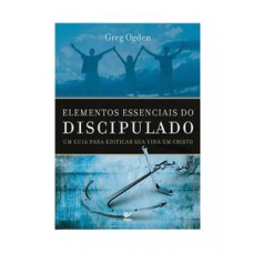 Elementos Essenciais Do Discipulado: Um Guia Para Edificar Sua Vida Em Cristo