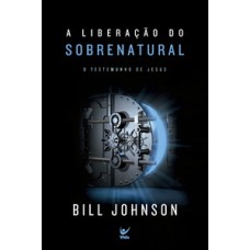 A Liberação Do Sobrenatural: O Testemunho De Jesus