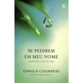 Se Pedirem Em Meu Nome: Segredos Sobre O Poder Da Oração