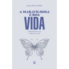 A Maravilhosa E Boa Vida: Apropriando-se Do Caráter De Cristo