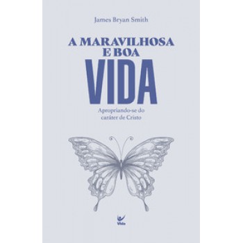 A Maravilhosa E Boa Vida: Apropriando-se Do Caráter De Cristo