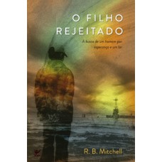 O Filho Rejeitado: A Busca De Um Homem Por Esperença E Um Lar