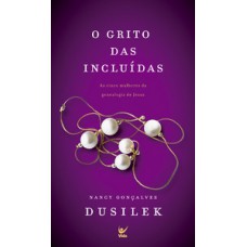 O Grito Das Incluídas: As Cinco Mulheres Da Genealogia De Jesus