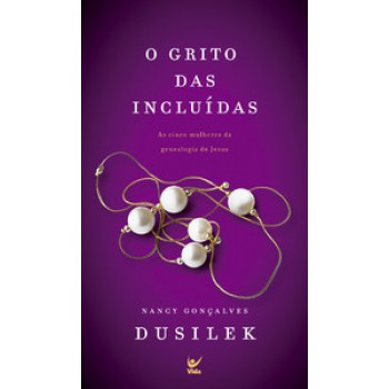 O Grito Das Incluídas: As Cinco Mulheres Da Genealogia De Jesus