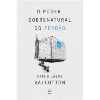 O Poder Sobrenatural Do Perdão