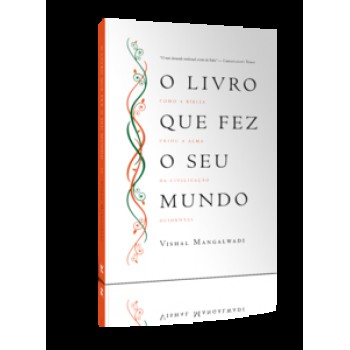 O Livro Que Fez Seu Mundo: Como A Bíblia Criou A Alma Da Civilização Ocidental