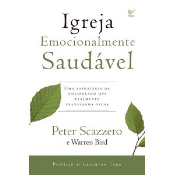 Igreja Emocionalmente Saudável: Uma Estratégia De Discipulado Que Realmente Transforma Vidas