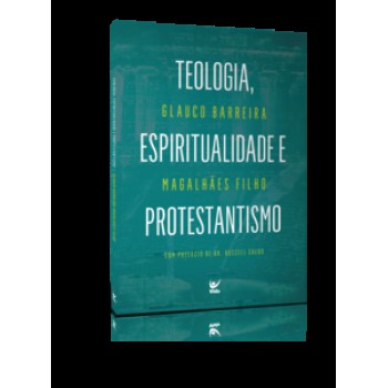 Teologia, Espiritualidade E Protestantismo