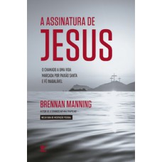 Assinatura De Jesus: O Chamado A Uma Vida Marcada Por Paixão Santa E Fé Inabalável