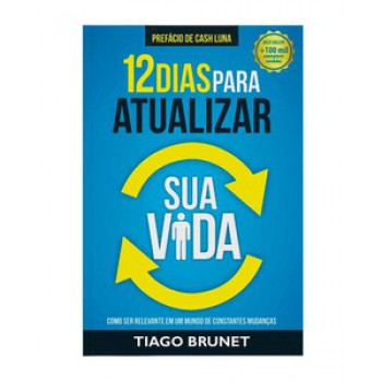 12 Dias Para Atualizar Sua Vida: Como Ser Relevante Em Um Mundo De Constantes Mudanças