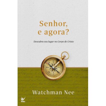 Senhor, E Agora?: Descubra Seu Lugar No Corpo De Cristo