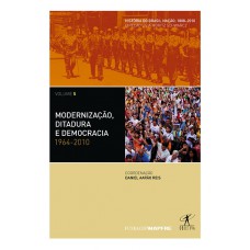 Modernização, Ditadura E Democracia: 1964-2010