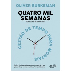 Quatro Mil Semanas: Gestão De Tempo Para Mortais