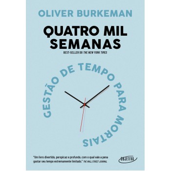 Quatro Mil Semanas: Gestão De Tempo Para Mortais