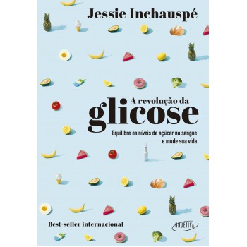 A Revolução Da Glicose: Equilibre Os Níveis De Açúcar No Sangue E Mude Sua Vida