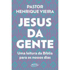 Jesus Da Gente: Uma Leitura Da Bíblia Para Os Nossos Dias