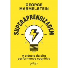 Superaprendizagem: A Ciência Da Alta Performance Cognitiva