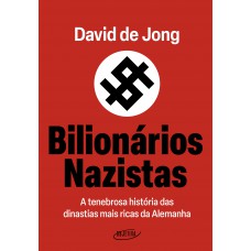 Bilionários Nazistas: A Tenebrosa História Das Dinastias Mais Ricas Da Alemanha