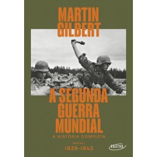 A Segunda Guerra Mundial (vol.1, 1939-1942): A História Completa