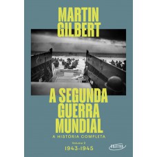 A Segunda Guerra Mundial (vol.2, 1943-1945): A História Completa