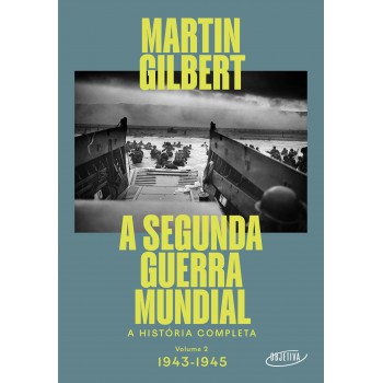 A Segunda Guerra Mundial (vol.2, 1943-1945): A História Completa