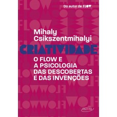 Criatividade: O Flow E A Psicologia Das Descobertas E Das Invenções