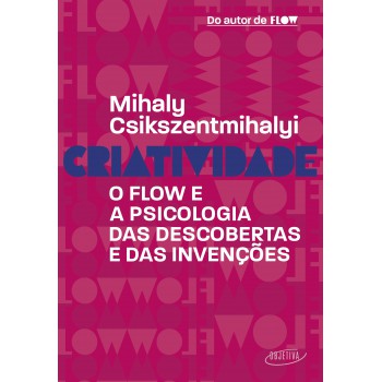 Criatividade: O Flow E A Psicologia Das Descobertas E Das Invenções